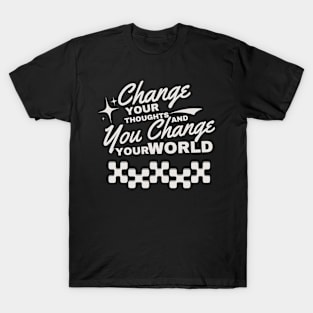 Change your thoughts, and you change your world T-Shirt